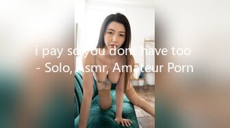 i pay so you dont have too - Solo, Asmr, Amateur Porn