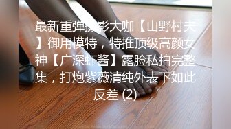 【大内密探】懵懂少年偷拍18岁女友，极品娇嫩胴体，一直疲软无怨无悔吹硬插入